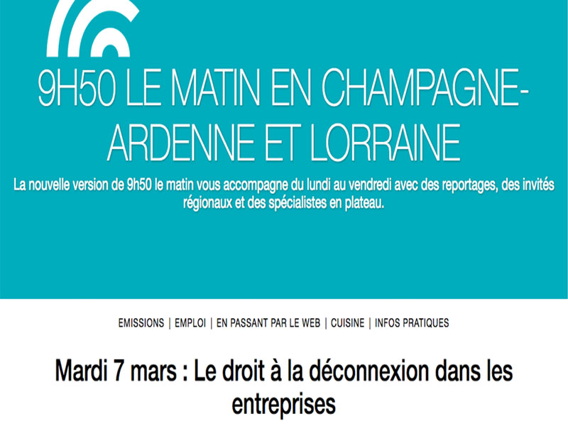 Emission 9 H 50 le matin en Champagne-Ardenne et Lorraine : une interview sur le droit à la déconnexion dans les entreprises - 7 mars 2017